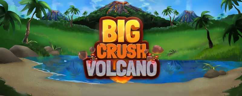 Big Crush Volcano Big Crush Volcano